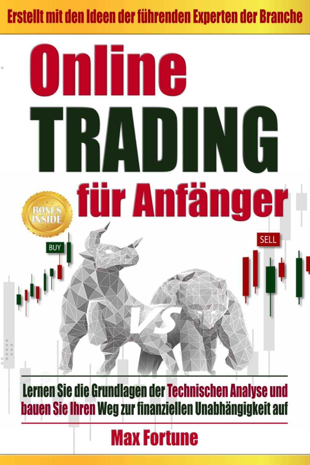 Online Trading für Anfänger: Lernen Sie die Grundlagen der technischen Analyse und bauen Sie Ihren Weg zur finanziellen Unabhängigkeit auf Business & Technology