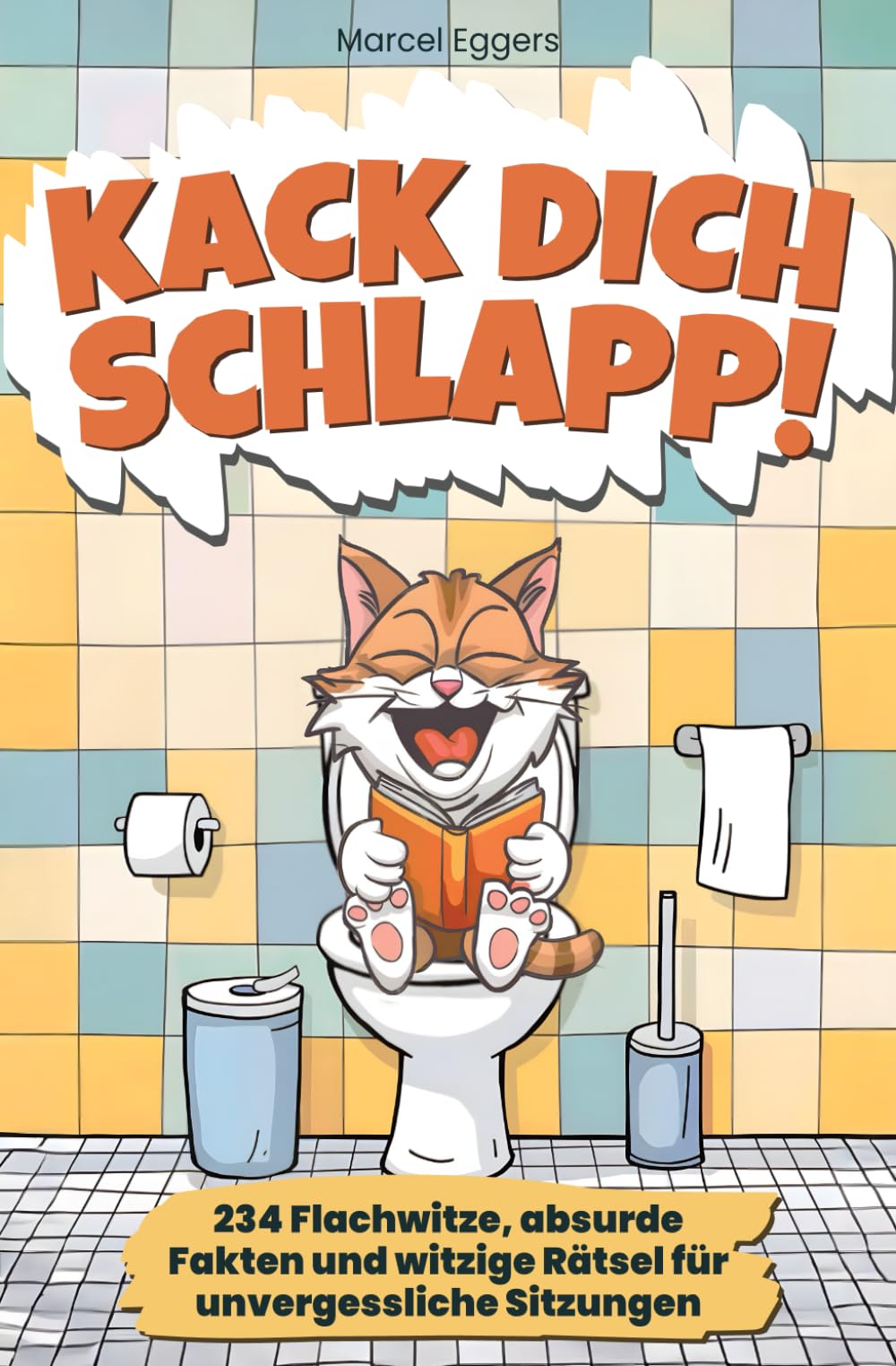Kack dich schlapp: 234 Flachwitze, absurde Fakten und witzige Rätsel für unvergessliche Sitzungen - Der ultimative Spaß fürs stille Örtchen Lifestyle