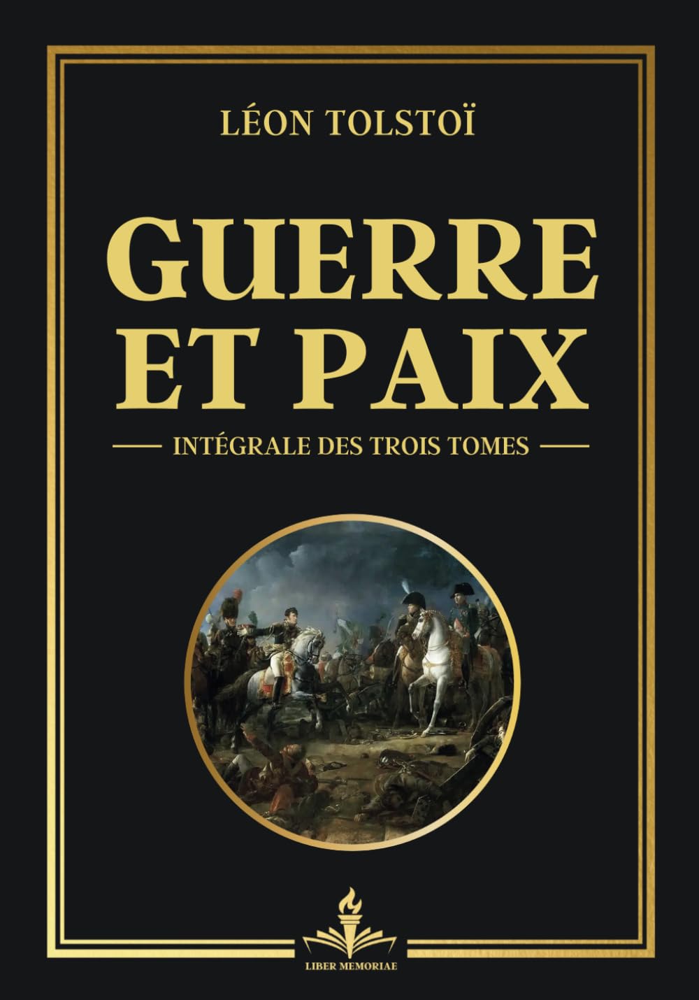 Guerre et paix intégrale des trois tomes: Les dualités de l'existence humaine entre l'amour et la destruction (Œuvre complète Tomes 1, 2 et 3) book