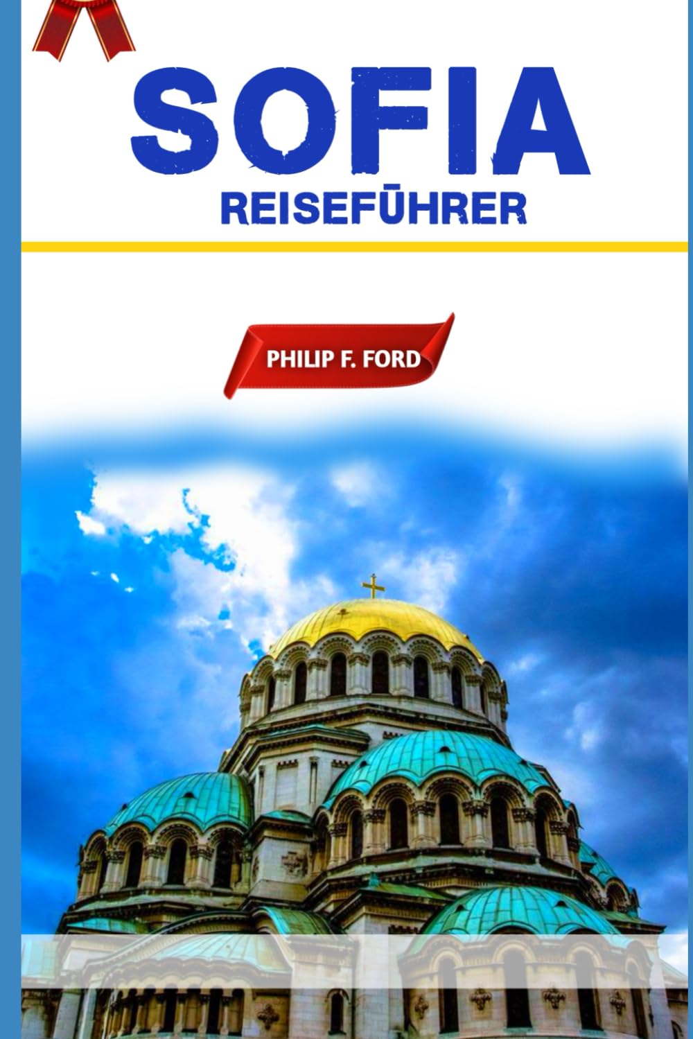 SOFIA REISEFÜHRER 2025: „Erkunden Sie Sofia: Entdecken Sie die verborgenen Schätze der zeitlosen Hauptstadt Bulgariens“ (Explore the World the ultimate Travel Guides) Hiking & Cycling