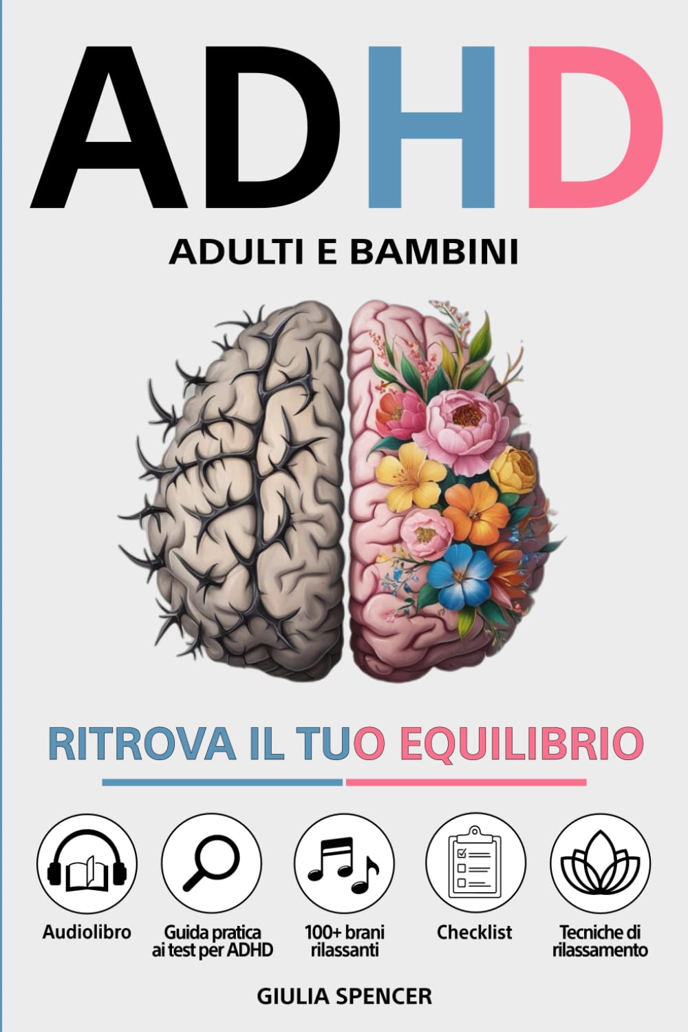 ADHD - Adulti e Bambini: Ritrova il Tuo Equilibrio - Un Nuovo Approccio per Gestire le Emozioni, Calmare la Mente e Trasformare l'Iperattività e la Disattenzione in Punti di Forza Social Sciences
