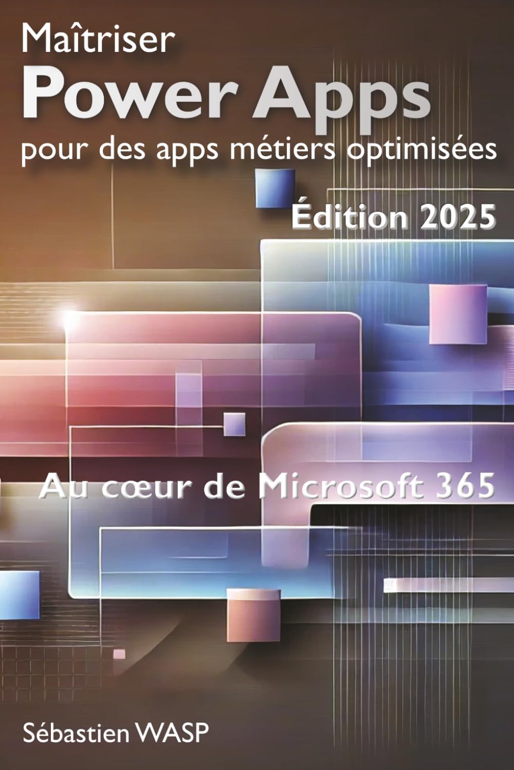 Maîtriser Power Apps pour des apps métiers optimisées: Au cœur de Microsoft 365 book