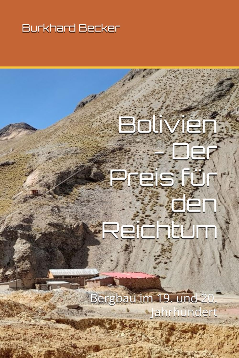 Bolivien - Der Preis für den Reichtum: Bergbau im 19. und 20. Jahrhundert Politics & History
