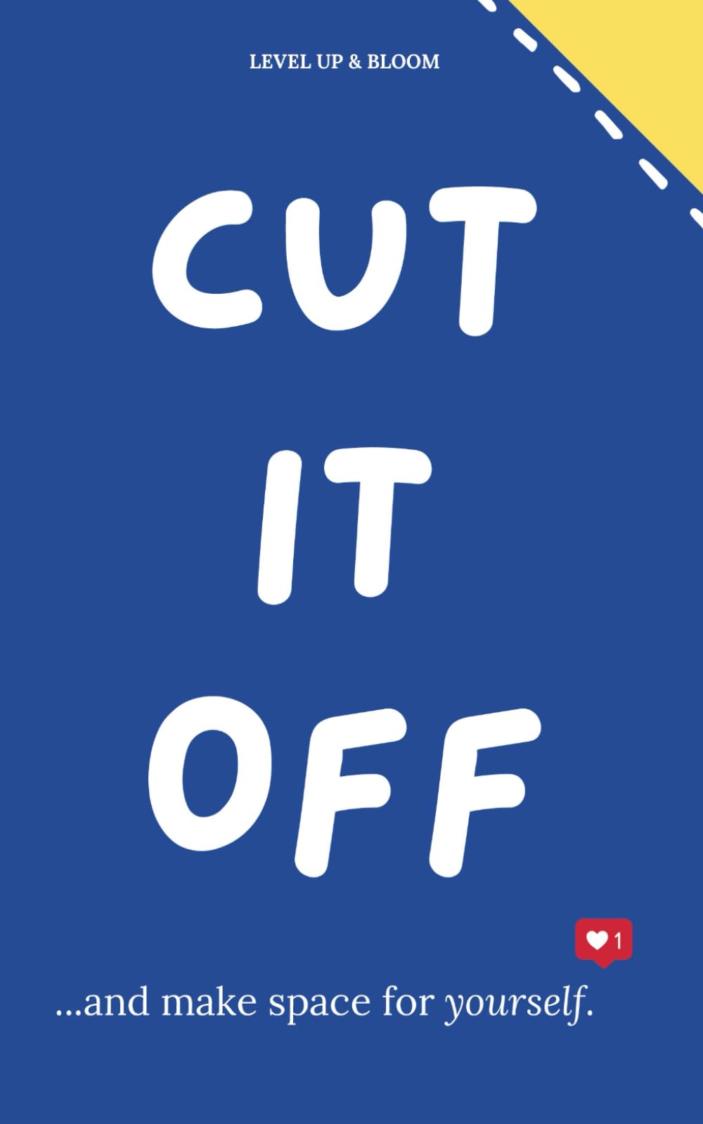 Cut It Off And Make Space For Yourself: A Journal To Learn To Heal, Love Yourself, Let Go | With Prompts, Affirmations, Deep Questions And Mindfulness Exercises For Relaxation, Unwind And Vent book