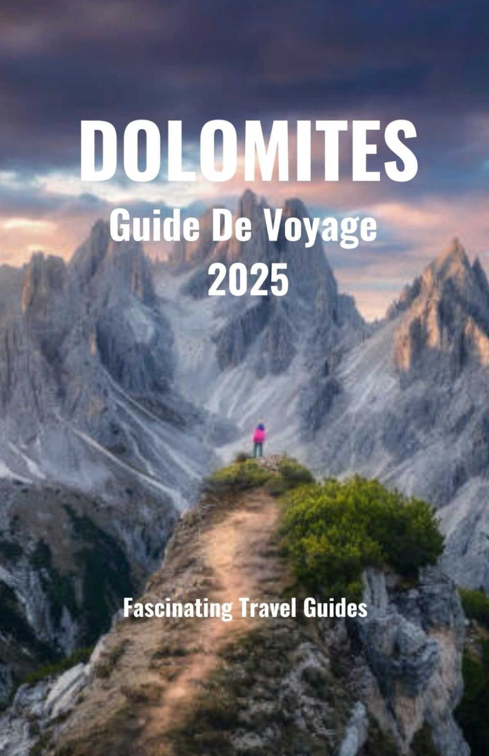Dolomites Guide De Voyage 2025: Le guide de poche complet et actualisé pour planifier votre voyage dans les Dolomites : randonnée, aventure et au-delà book