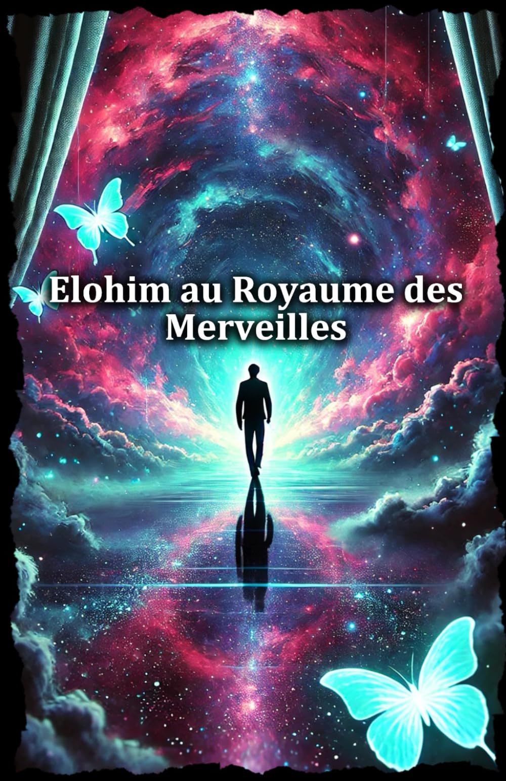 Elohim au Royaume des Merveilles: Voyage initiatique vers la maîtrise de l’esprit et l’éveil spirituel (de l’Homme à Dieu) Religion & Esotericism