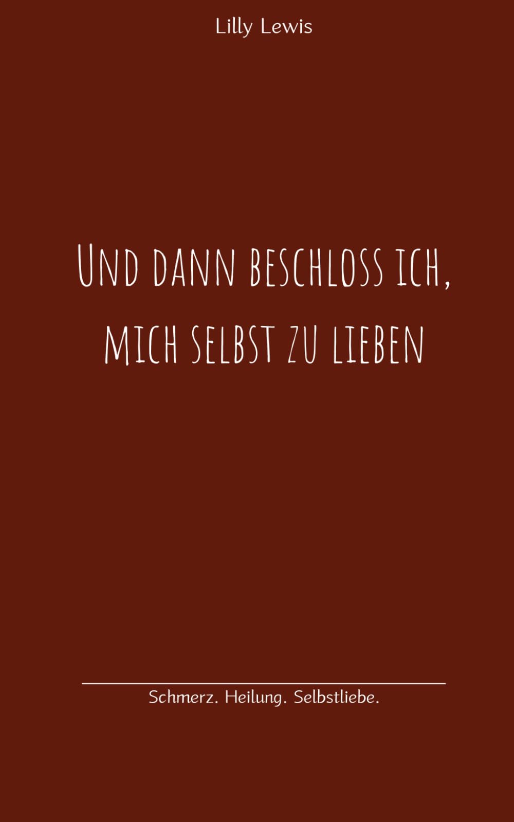 Und dann beschloss ich, mich selbst zu lieben: Schmerz. Heilung. Selbstliebe. Lifestyle