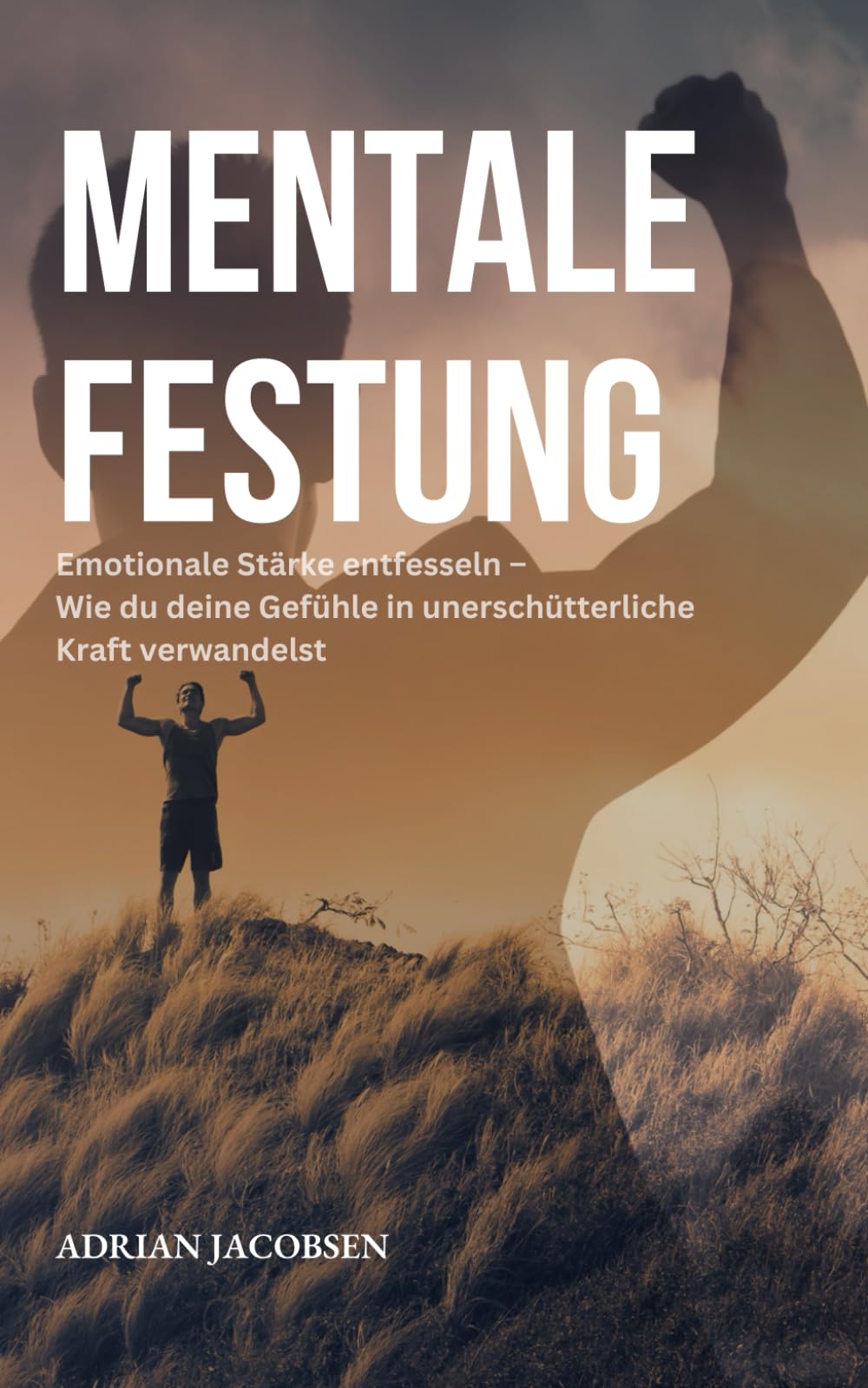 Mentale Festung: Emotionale Stärke entfesseln – Wie du deine Gefühle in unerschütterliche Kraft verwandelst Business, Finance & Career