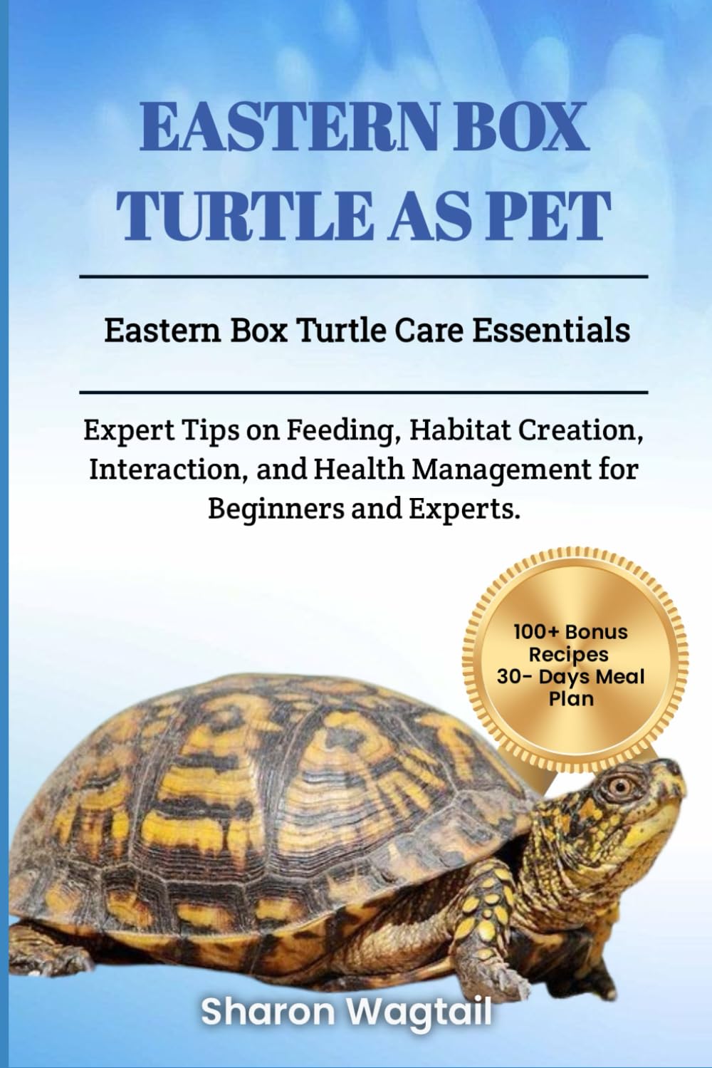 EASTERN BOX TURTLE AS PET: Eastern Box Turtle Care Essentials: Expert Tips on Feeding, Habitat Creation, Interaction, and Health Management for Beginners and Experts. Pets
