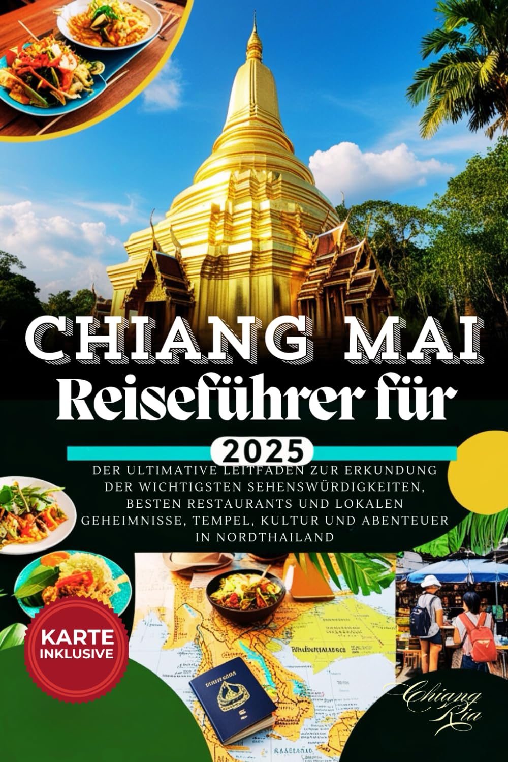 Reiseführer für Chiang Mai und Chiang Rai: Der ultimative Leitfaden zur Erkundung der wichtigsten Sehenswürdigkeiten, besten Restaurants und lokalen ... und Abenteuer in Nordthailand (Ausgabe 2025) Travel Guides