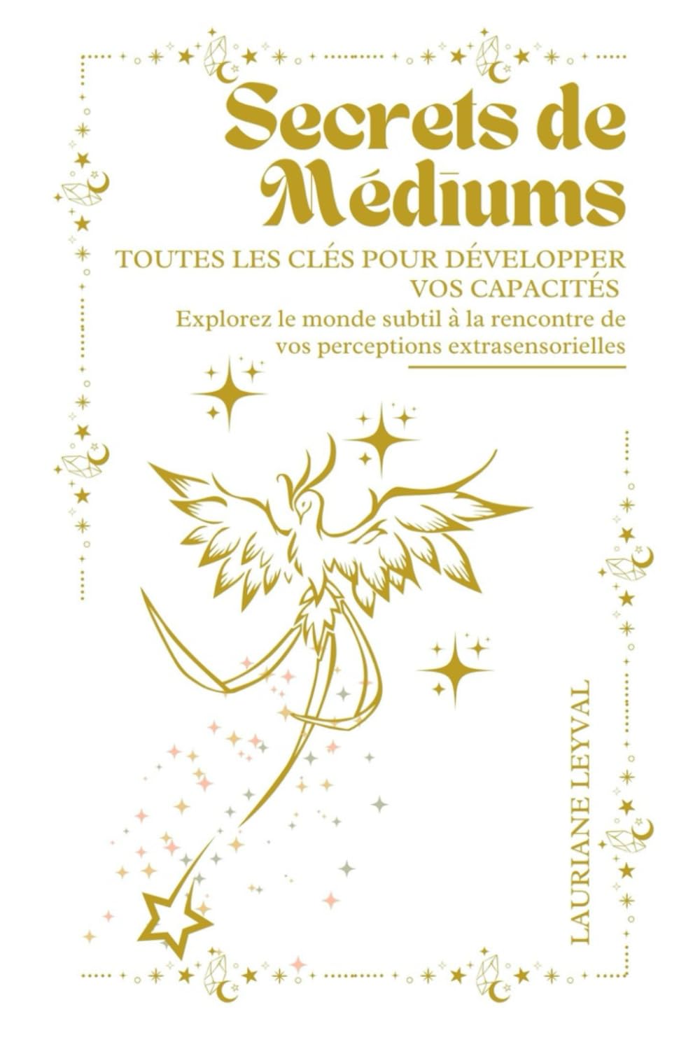 Secrets de Médiums : Toutes les clés pour développer vos capacités: Explorez le monde subtil à la rencontre de vos perceptions extrasensorielles Religion & Esotericism