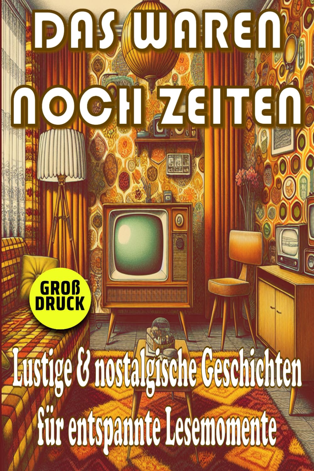 Das waren noch Zeiten - Nostalgische Kurzgeschichten für Senioren: Humorvolle Erinnerungen an die 50er, 60er und 70er Jahre in Großdruck (Momente des Lebens: Zeitlose Kurzgeschichten für Senioren) Essays & Short Stories