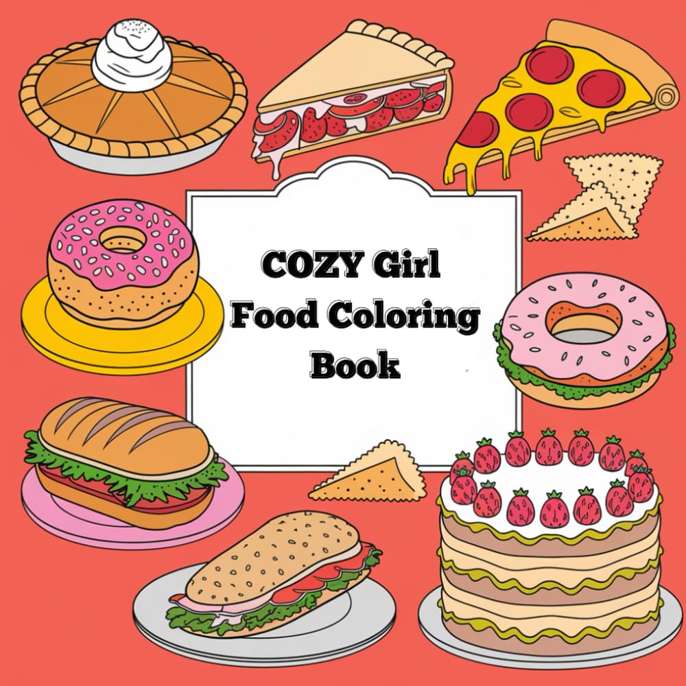 Cozy girl food coloring book: Perfect For Relaxation With Simple Bold and Easy Designs. It Contains Food,Drinks,Desserts And Fruits Ready For Coloring book