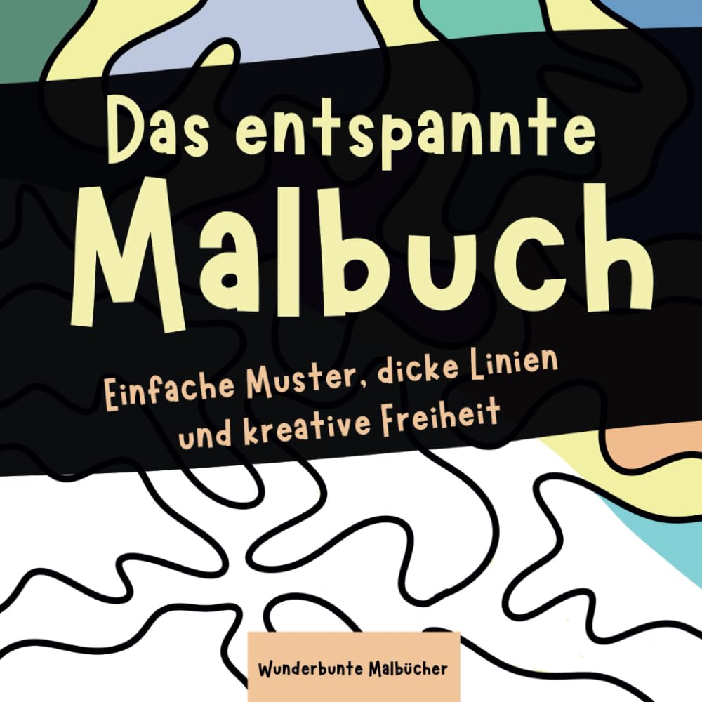 Das entspannte Malbuch: Klare Muster, dicke Linien und kreative Freiheit Lifestyle