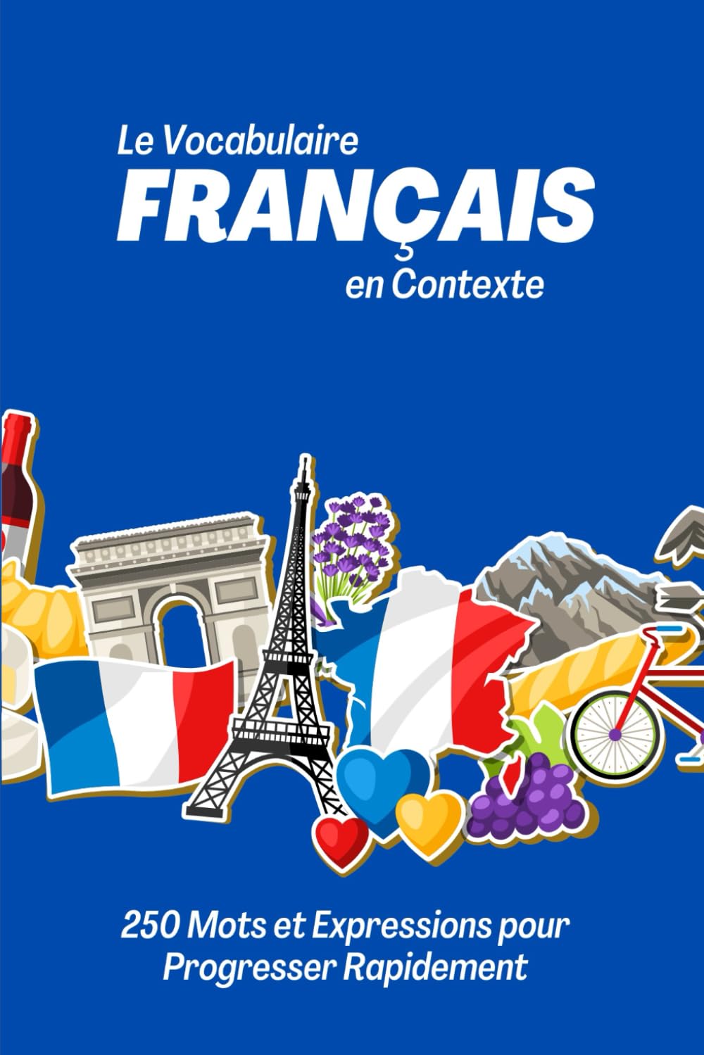 Le Vocabulaire Français en Contexte : 250 Mots et Expressions pour une Progression Rapide Books