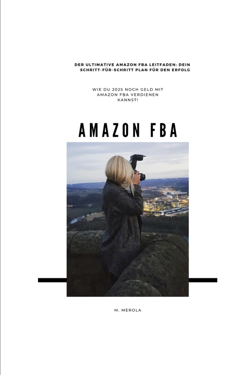 Der Ultimative Amazon FBA Leitfaden: Dein Schritt-für-Schritt Plan für den Erfolg Business, Finance & Career