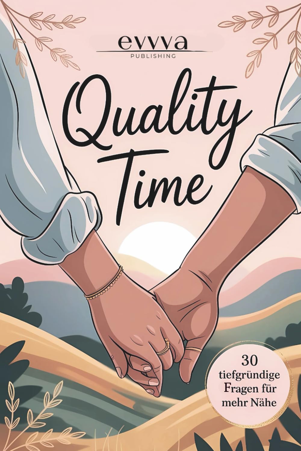 Quality Time - Die Premium Bucket List für Paare: Mit Tiefgründigen Fragen für mehr Nähe & echte Gespräche Partnership & Love