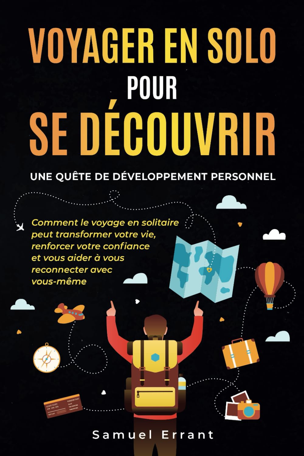 Voyager en Solo pour Se Découvrir : Une Quête de Développement Personnel: Comment le voyage en solitaire peut transformer votre vie, renforcer votre ... vous aider à vous reconnecter avec vous-même. book