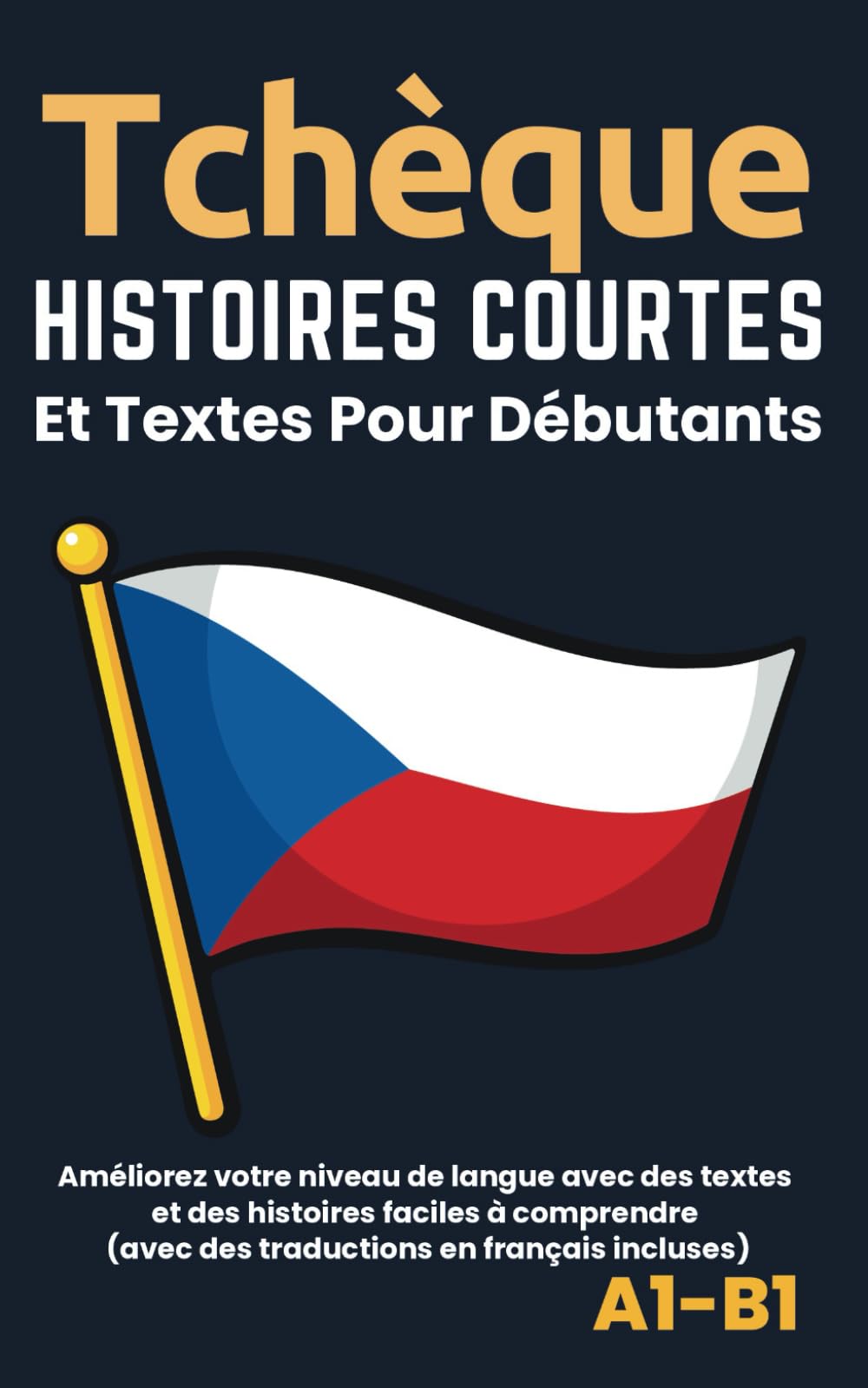 Tchèque – Histoires courtes et textes pour débutants: avec les traductions (A1-B1) book
