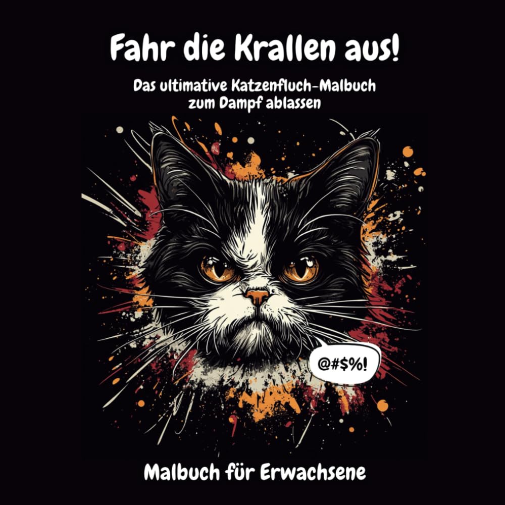 Fahr die Krallen aus! Das ultimative Katzenfluch-Malbuch für Erwachsene zum Dampf ablassen: 30 grantige Katzen, witzige Flüche und kreativer ... als lustiges Geschenk für Katzenliebhaber Pets