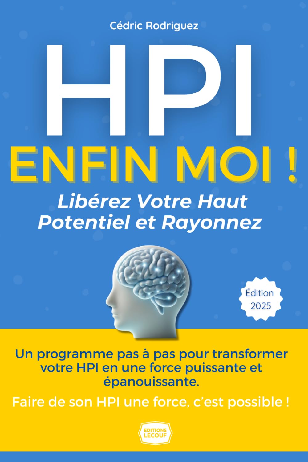 HPI : Enfin Moi ! Libérez Votre Haut Potentiel et Rayonnez: De la Souffrance à l'Épanouissement : le Guide Complet et Bienveillant pour Comprendre, Accepter et Vivre Pleinement Votre Haut Potentiel Business, Finance & Career