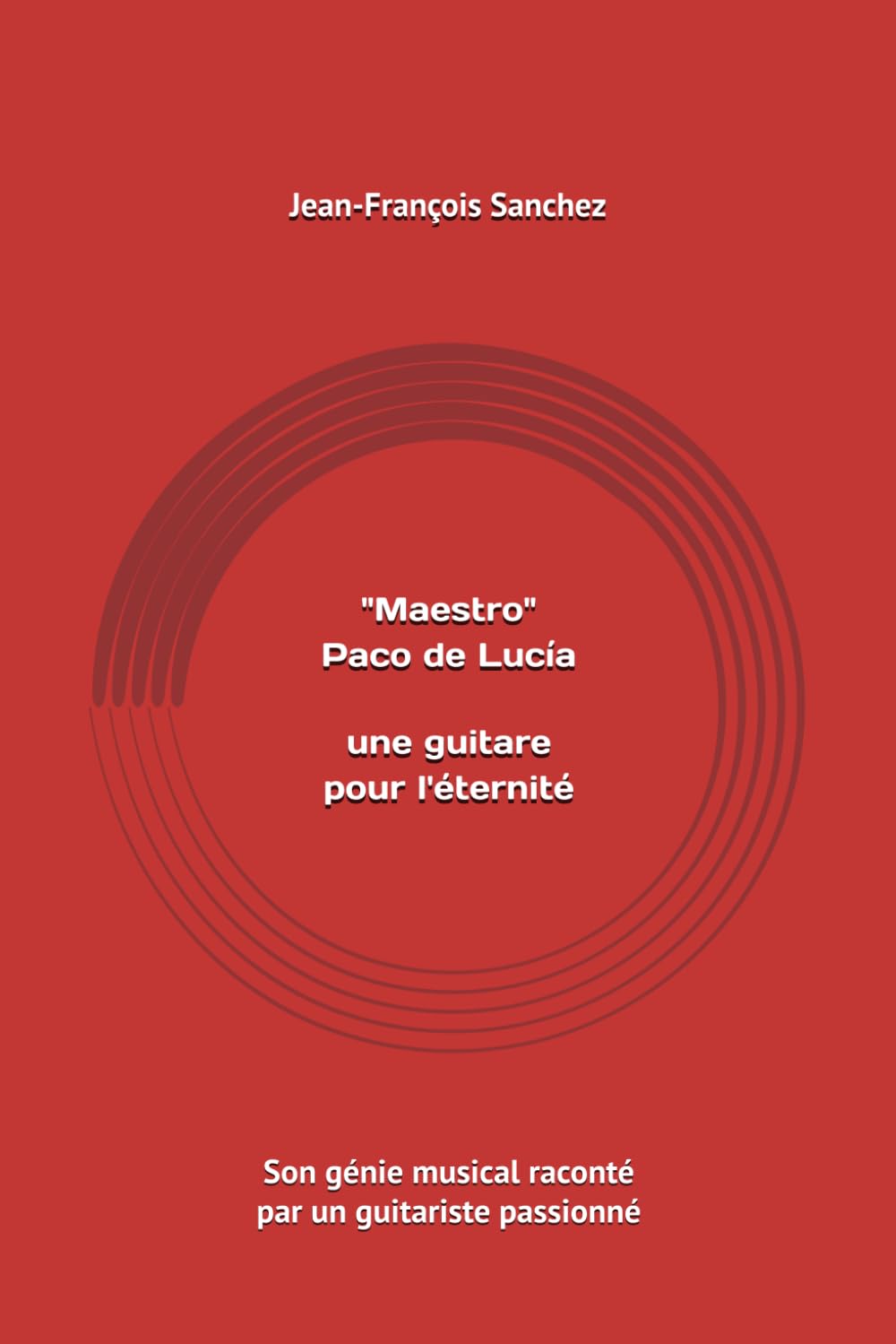 "Maestro" Paco de Lucía : une guitare pour l’éternité: Son génie musical raconté par un guitariste passionné book