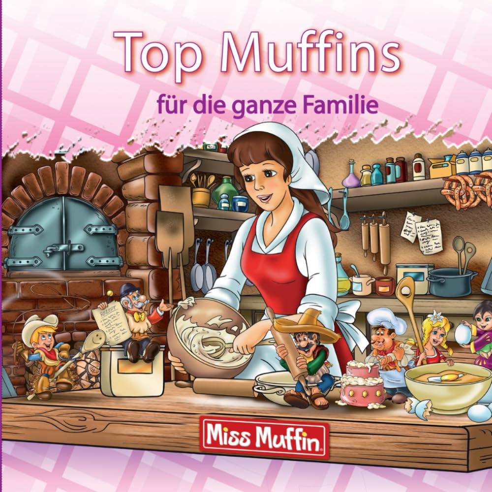 Top Muffins für die ganze Familie: Top Muffins sind saftige Muffins mit einem Topping! (Miss Muffin and the Miracle Muffins) Cooking & Enjoying