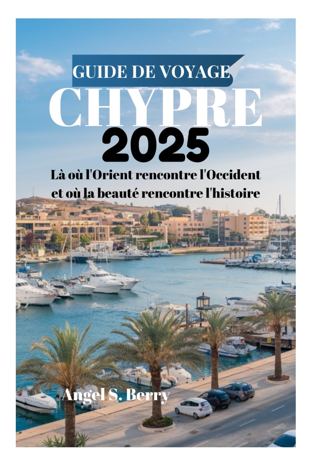 GUIDE DE VOYAGE À CHYPRE 2025: Là où l'Orient rencontre l'Occident et où la beauté rencontre l'histoire book