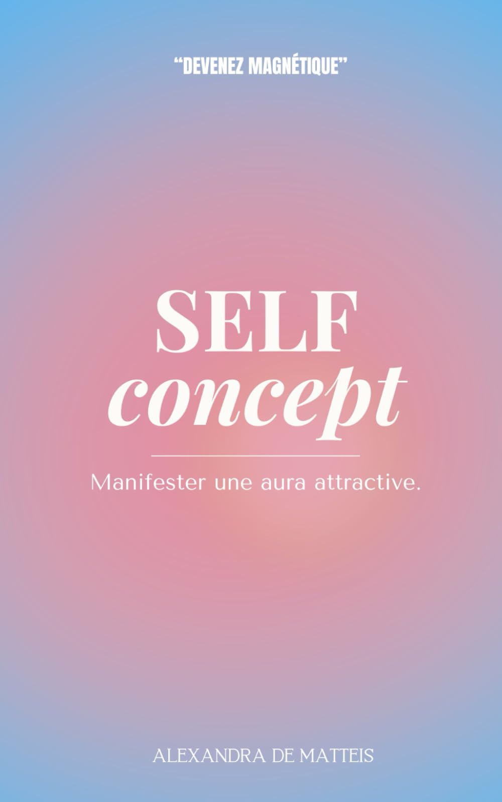 Self Concept - manifester une aura attractive: devenez magnétique book