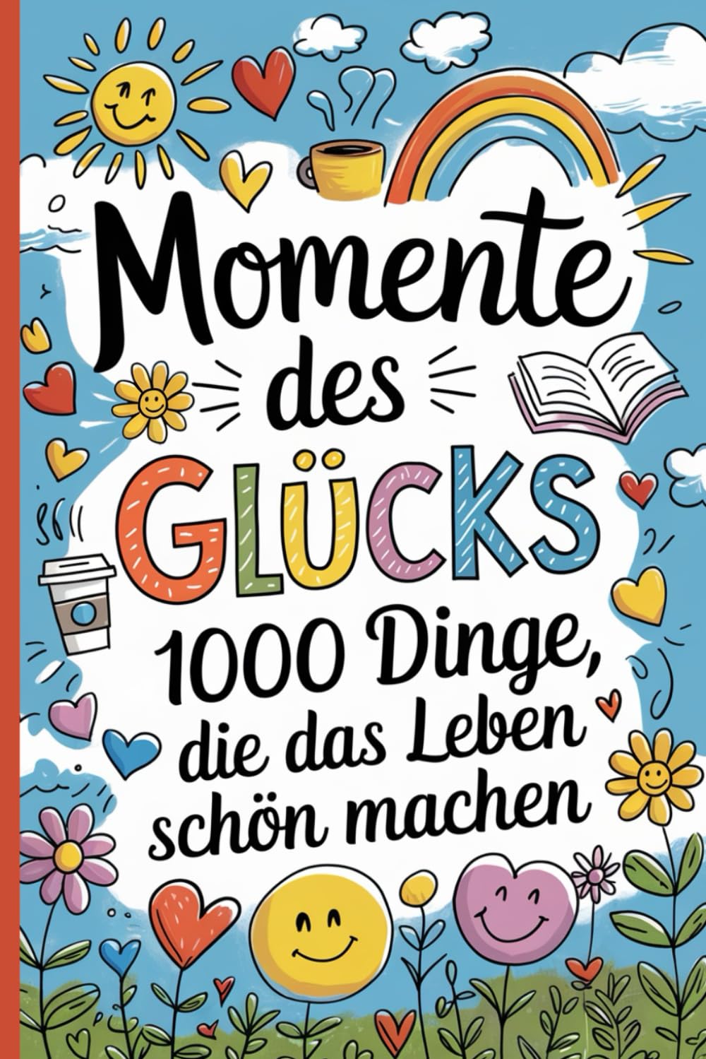 Mein Achtsamkeitsbuch-Momente des Glücks, 1000 Dinge die das Leben schön machen-A5: Buch für mehr Leichtigkeit und Lebensfreude für ... im Alltag intensiver Erleben Lifestyle