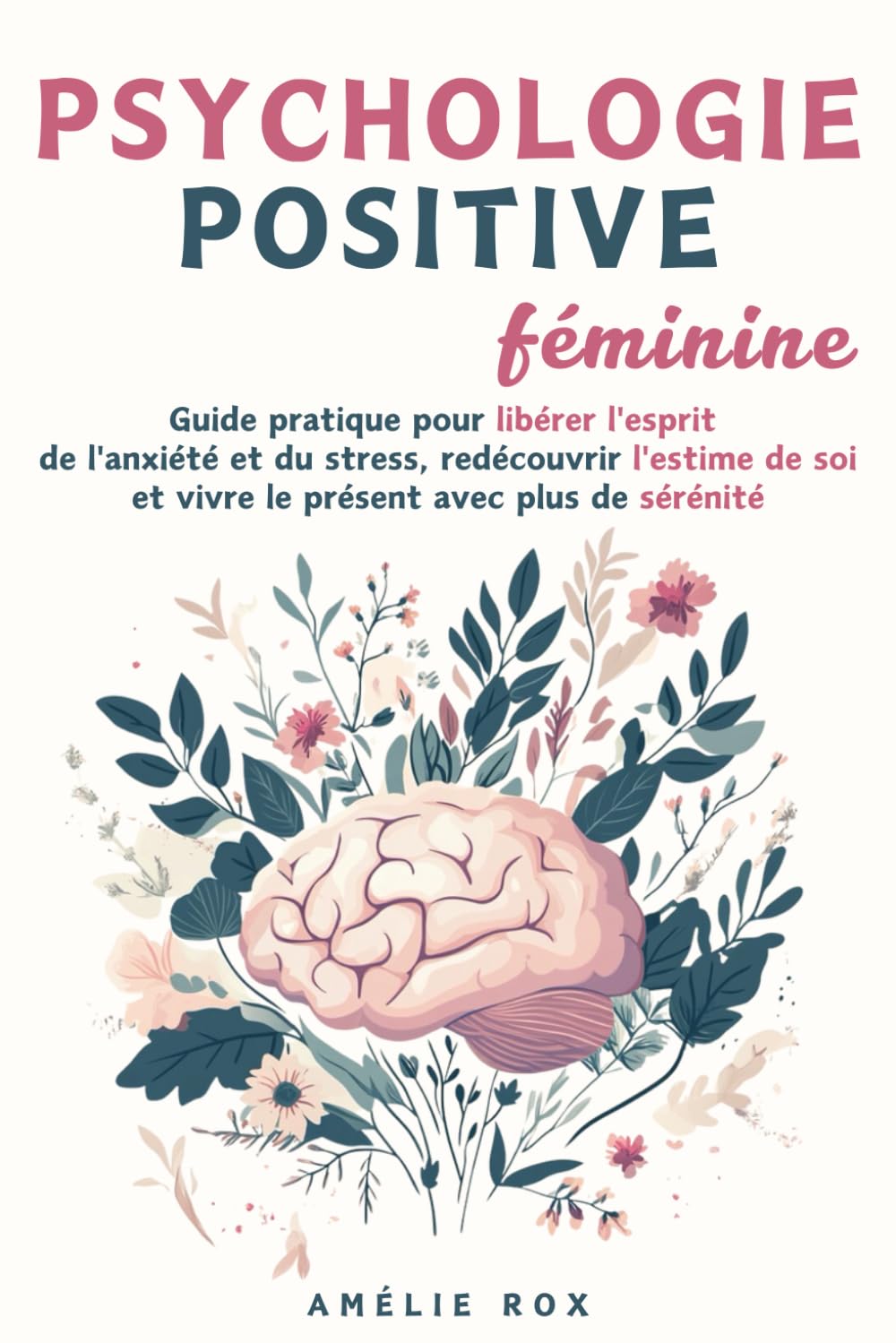 Psychologie Positive Féminine: Guide pratique pour libérer l'esprit de l'Anxiété et du Stress, redécouvrir l'estime de soi et vivre le présent avec plus de sérénité Medicine