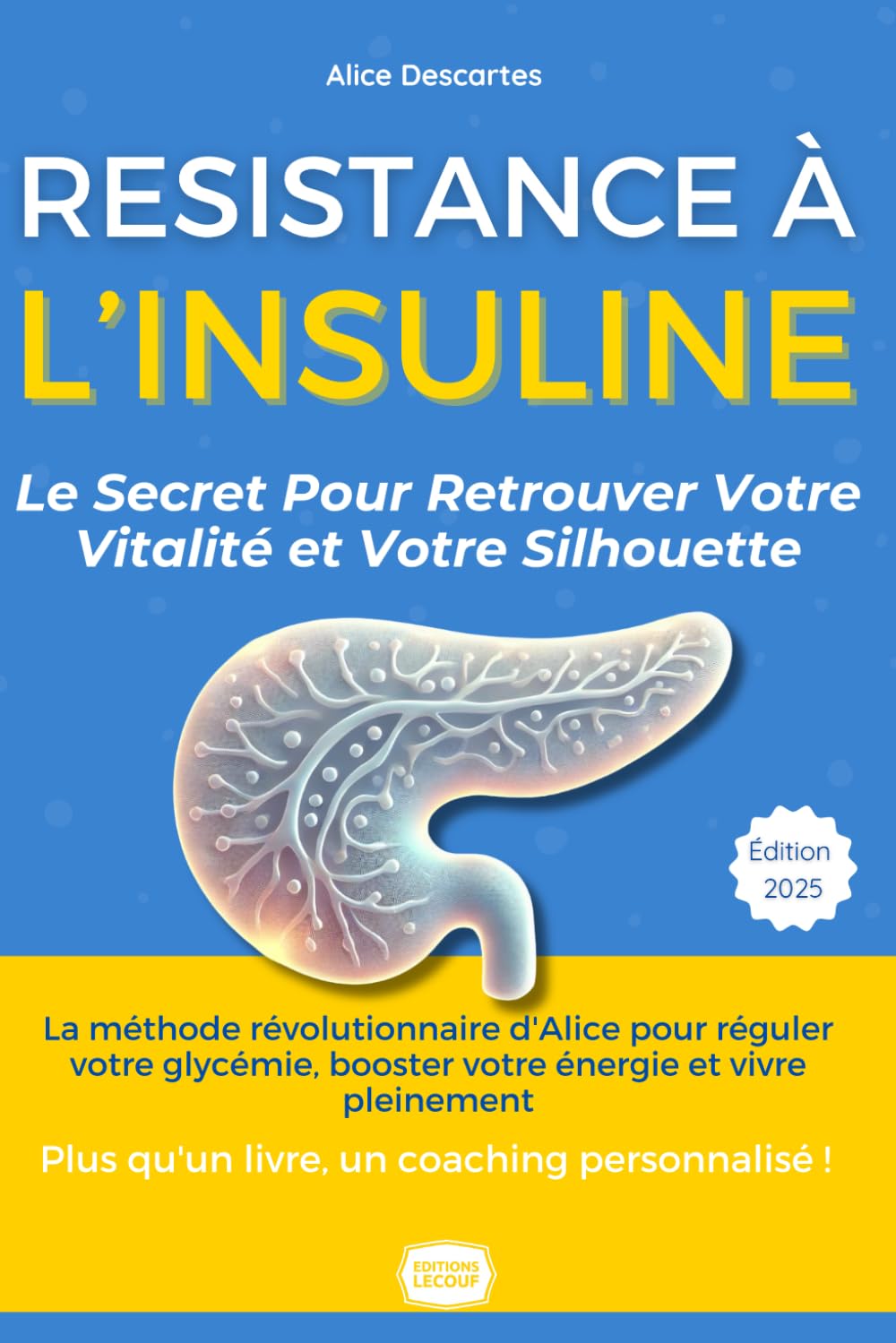 Résistance à l'Insuline : Le Secret Pour Retrouver Votre Vitalité et Votre Silhouette: La méthode révolutionnaire d'Alice pour réguler votre glycémie, ... Plus qu'un livre, un coaching personnalisé ! Health, Nutrition & Fitness