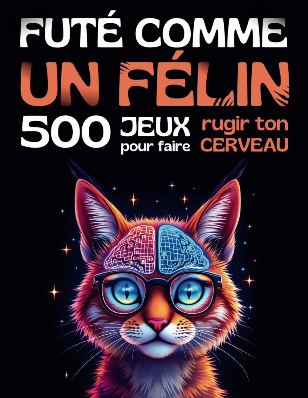 FUTÉ COMME UN FÉLIN - 500 jeux pour faire rugir ton cerveau: Jeux de logique et défis cérébraux amusants pour adolescents, adultes et seniors, dès 12 ans. book