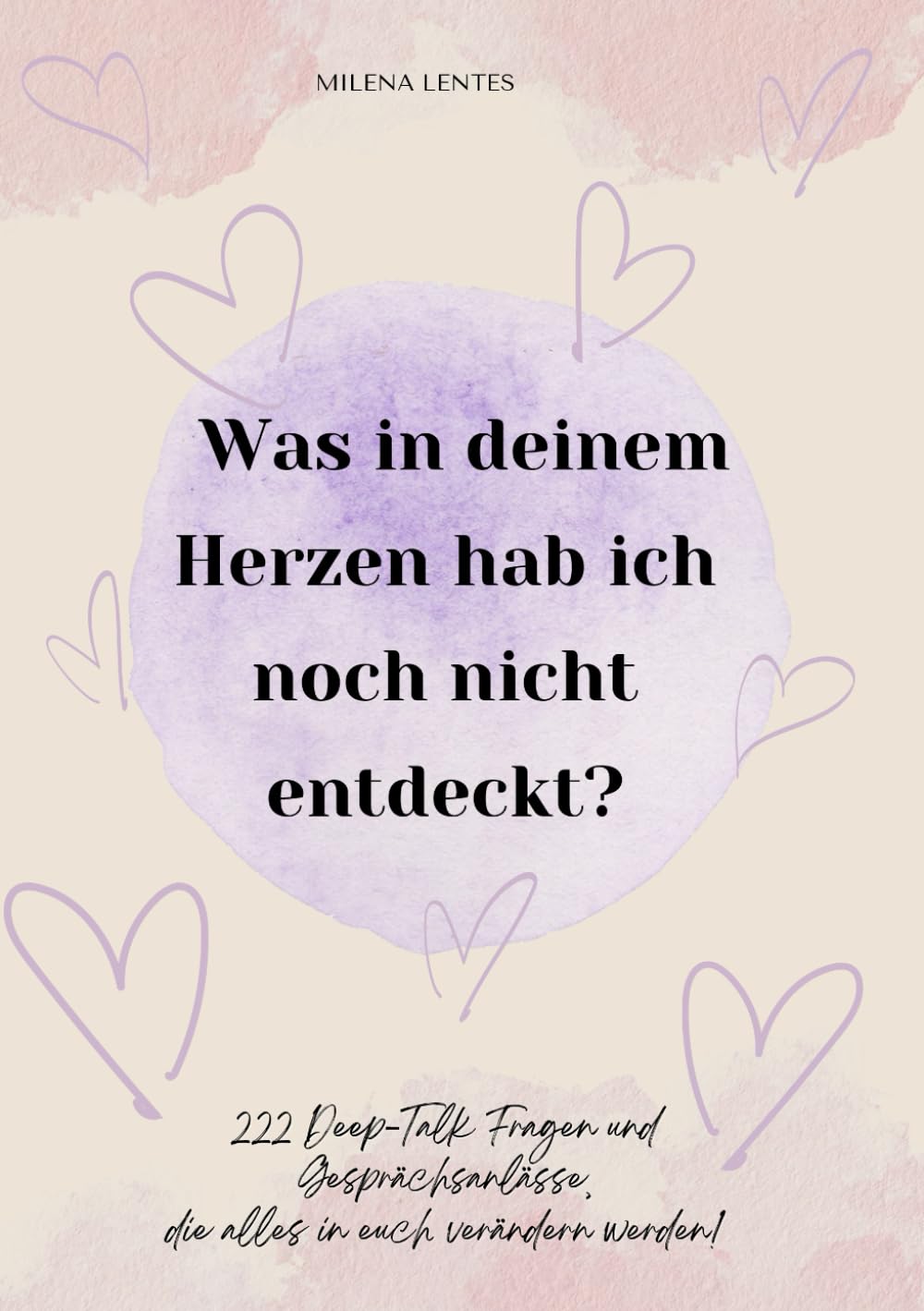 Was in deinem Herzen hab ich noch nicht entdeckt? 222 Deep-Talk Fragen für Gespräche, die alles verändern werden!: Der Schlüssel für eine ... Wachstum, Kennenlernen auf neuer Ebene Partnership & Love