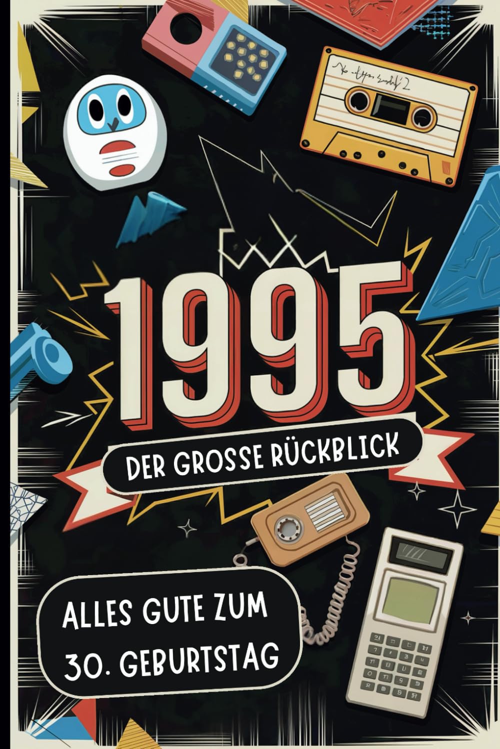 1995 – Der große Rückblick: Dein Geburtstagsbuch voller Highlights, Anekdoten und unvergesslicher Momente aus den letzten 30 Jahren Lifestyle