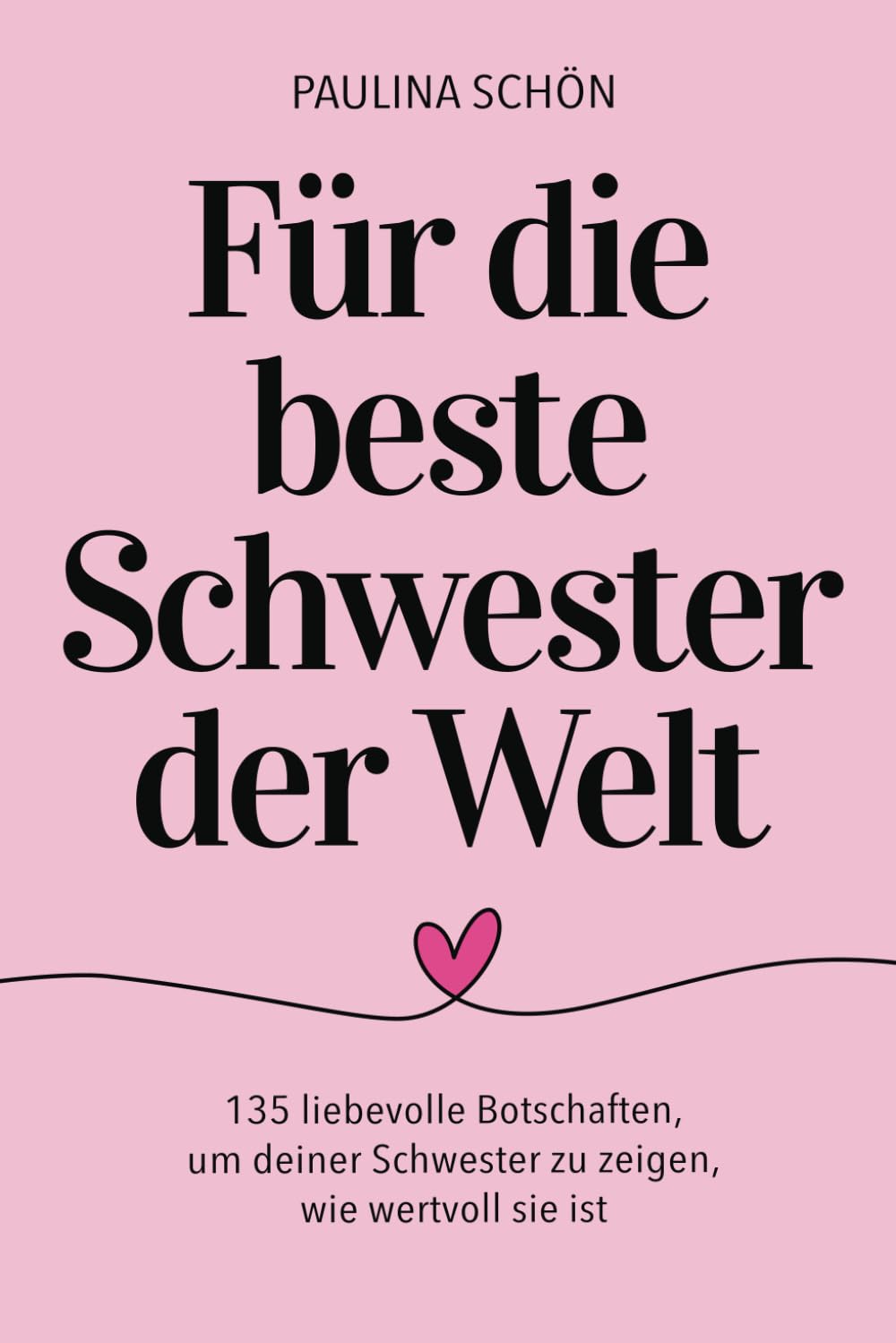 Für die beste Schwester der Welt - 135 liebevolle Botschaften, um deiner Schwester zu zeigen, wie wertvoll sie ist: Ein Geschenkbuch, das mit jedem Wort das Herz berührt book