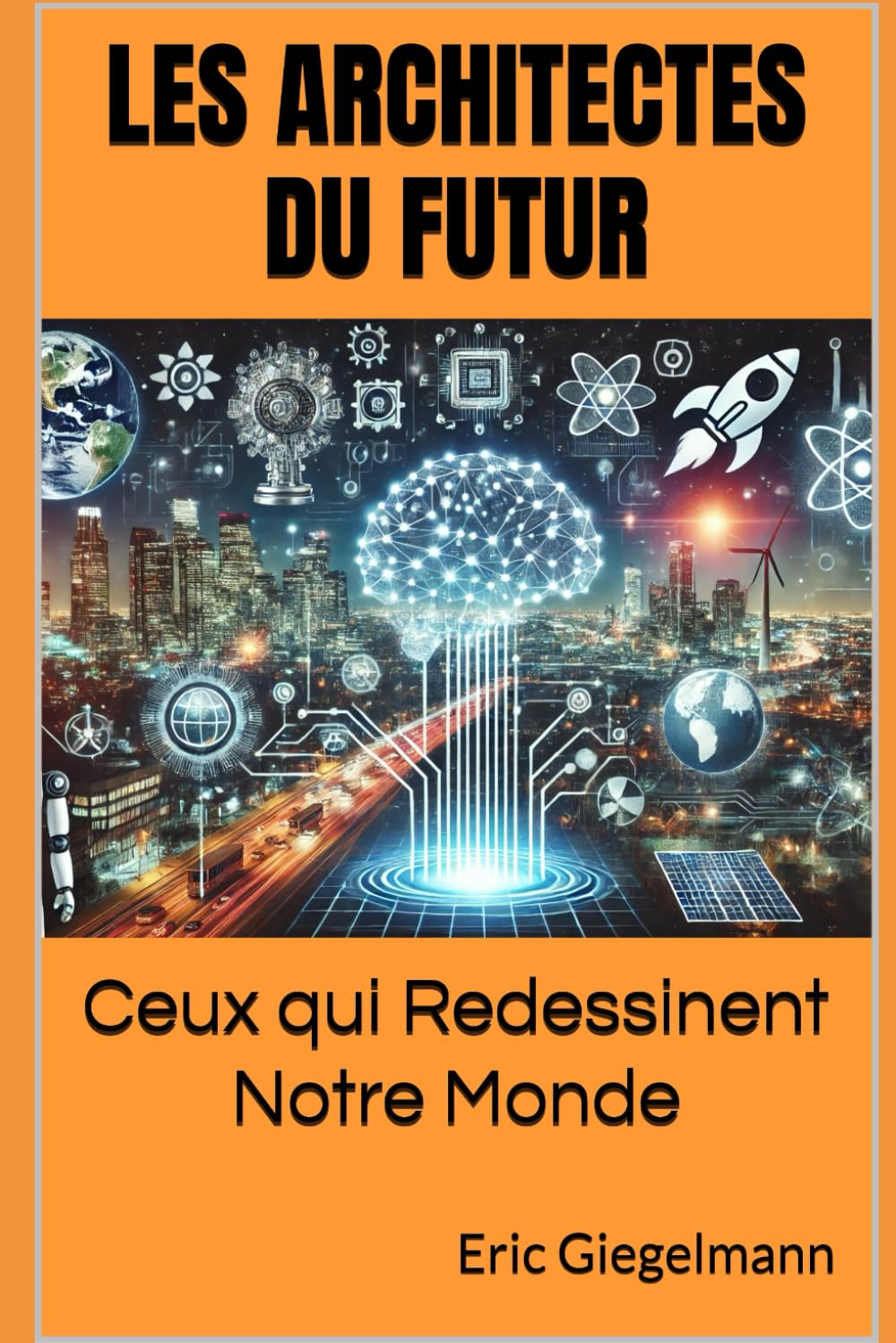 Les Architectes du Futur: Ceux qui Redessinent Notre Monde book