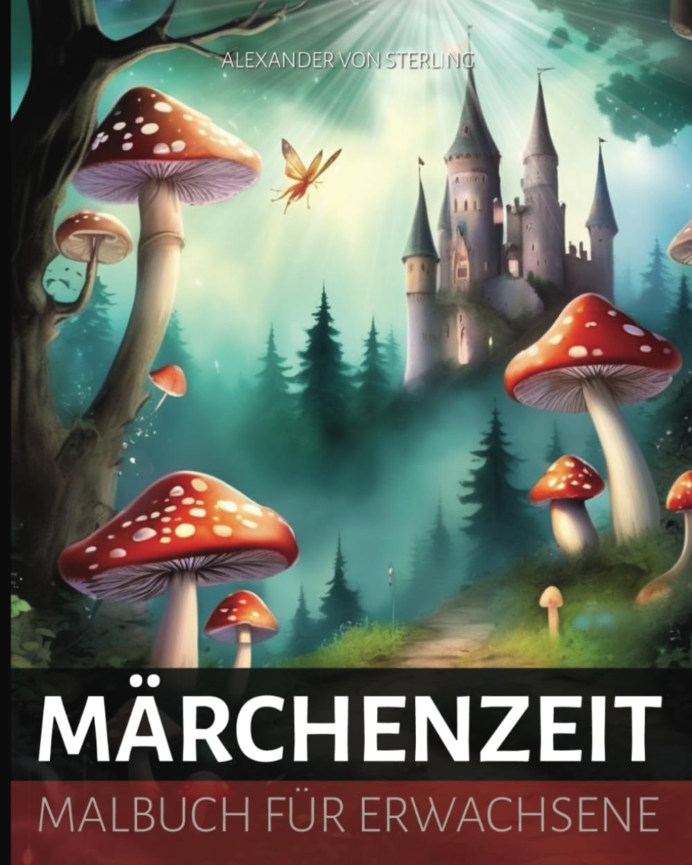 MÄRCHENZEIT - Malbuch für Erwachsene:: Fantasy Ausmalbuch mit magischen Feen, Fabelwesen, Helden, Pilzlandschaften und mythischen Königsschlössern für ... und Jugendliche (Ausmalbücher für Erwachsene) Arts & Music