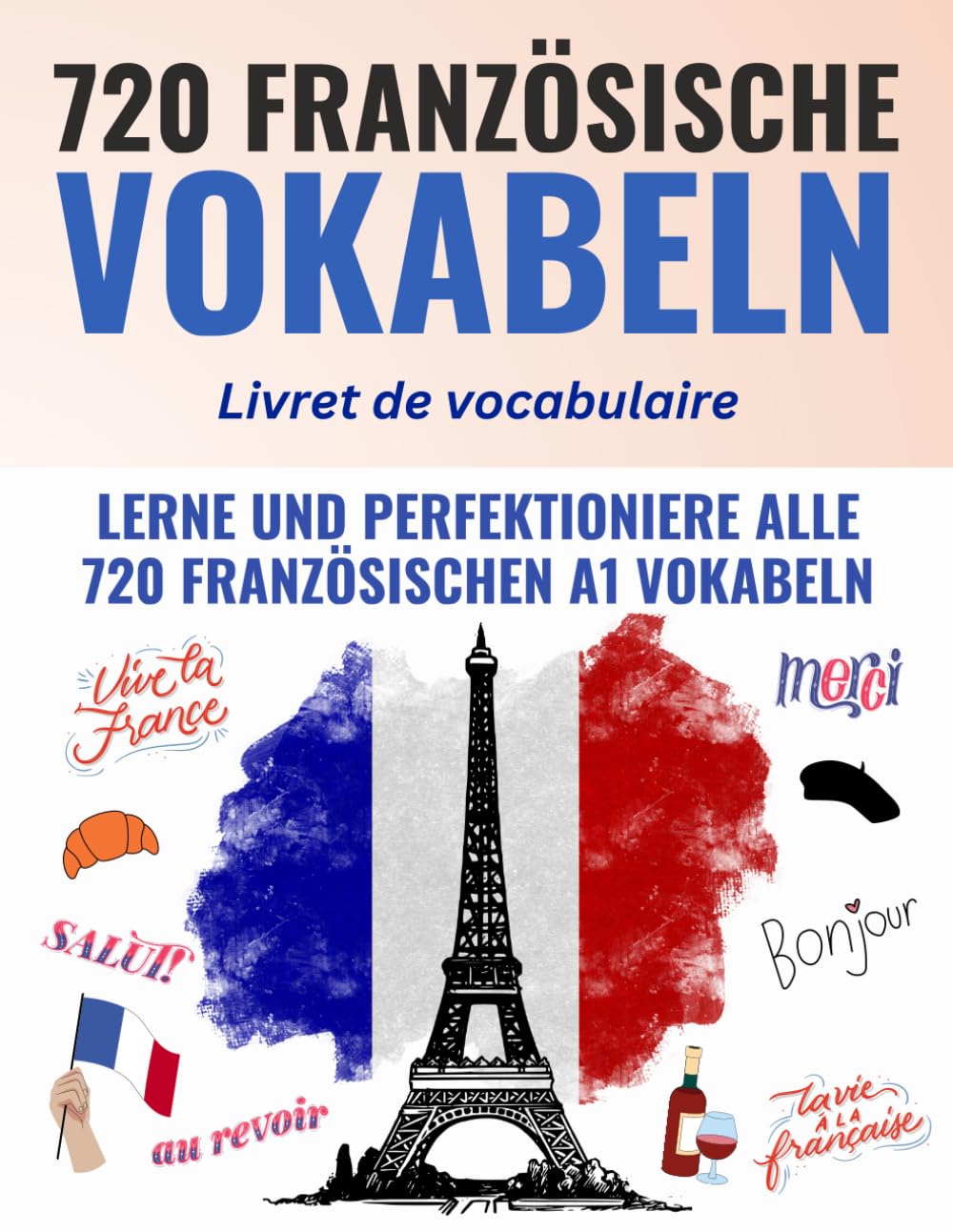 Deine ersten 720 Wörter auf Französisch – Lerne und perfektioniere in wenigen Wochen die wichtigsten französischen Vokabeln – Inklusive digitalen Karteikarten book