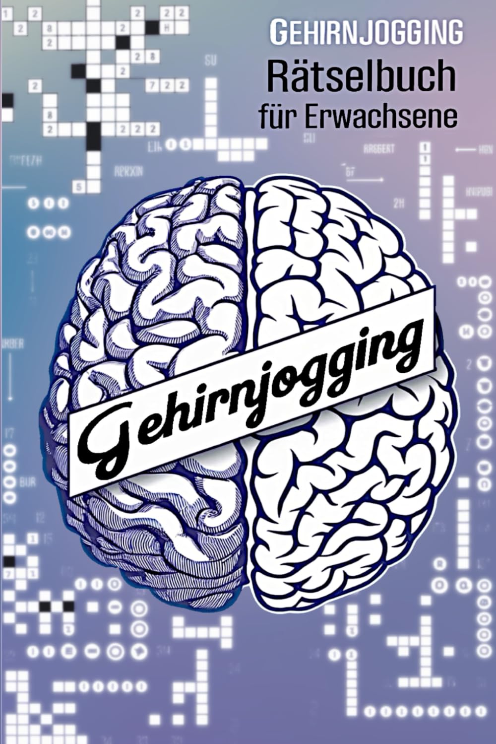 Gehirnjogging: Rätselbuch für Erwachsene - Kreative Herausforderungen für mehr mentale Frische und Entspannung: Kreuzworträtsel, Wortsuchrätsel, ... Knobelspiele und Denkspiele für Erwachsene Leisure & Fun