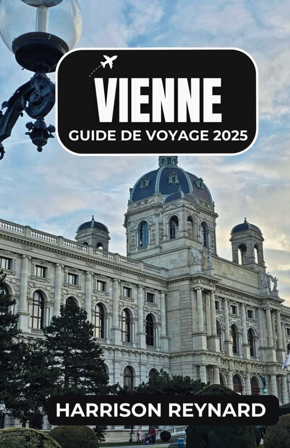 Vienne Guide de voyage 2025: Découvrez l'élégance intemporelle de l'Autriche à travers des monuments emblématiques, des cafés historiques et des merveilles culturelles book