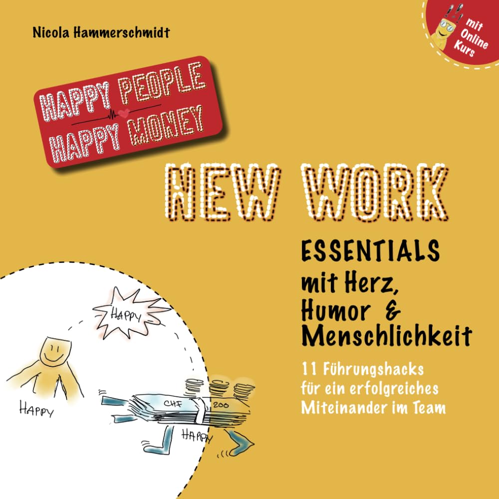 New Work Essentials mit Herz, Humor & Menschlichkeit: 11 Führungshacks für ein erfolgreiches Miteinander im Team (Happy People Happy Money) Business, Finance & Career
