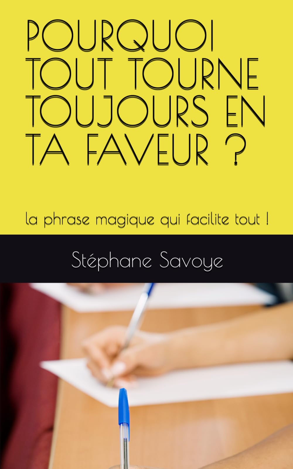 POURQUOI TOUT TOURNE TOUJOURS EN TA FAVEUR?: la phrase magique qui facilite tout! book