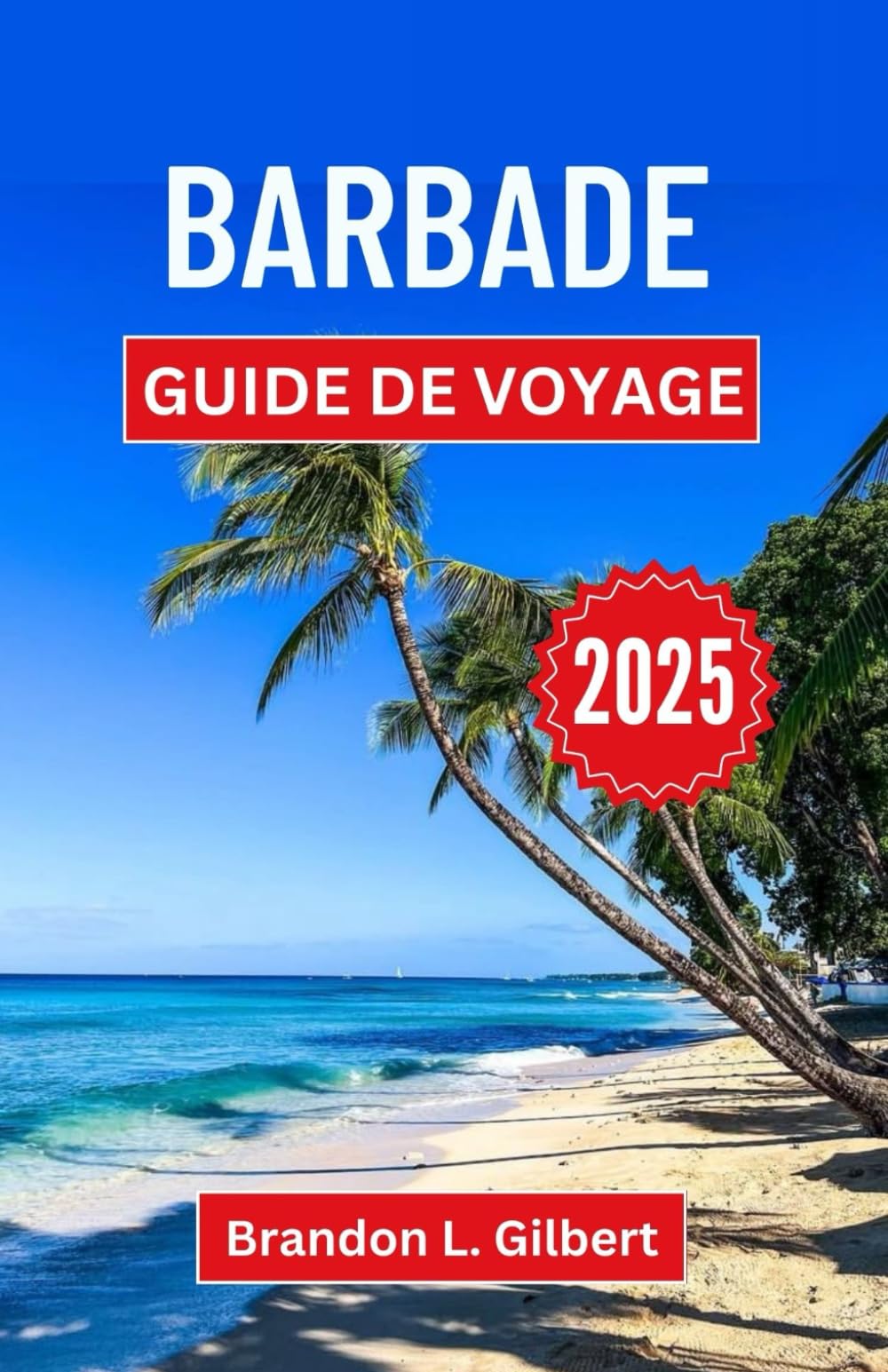 Barbade Guide de voyage 2025: Un voyage à travers la culture vibrante, les plages immaculées et les merveilles d'une escapade dans les Caraïbes Travel Guides