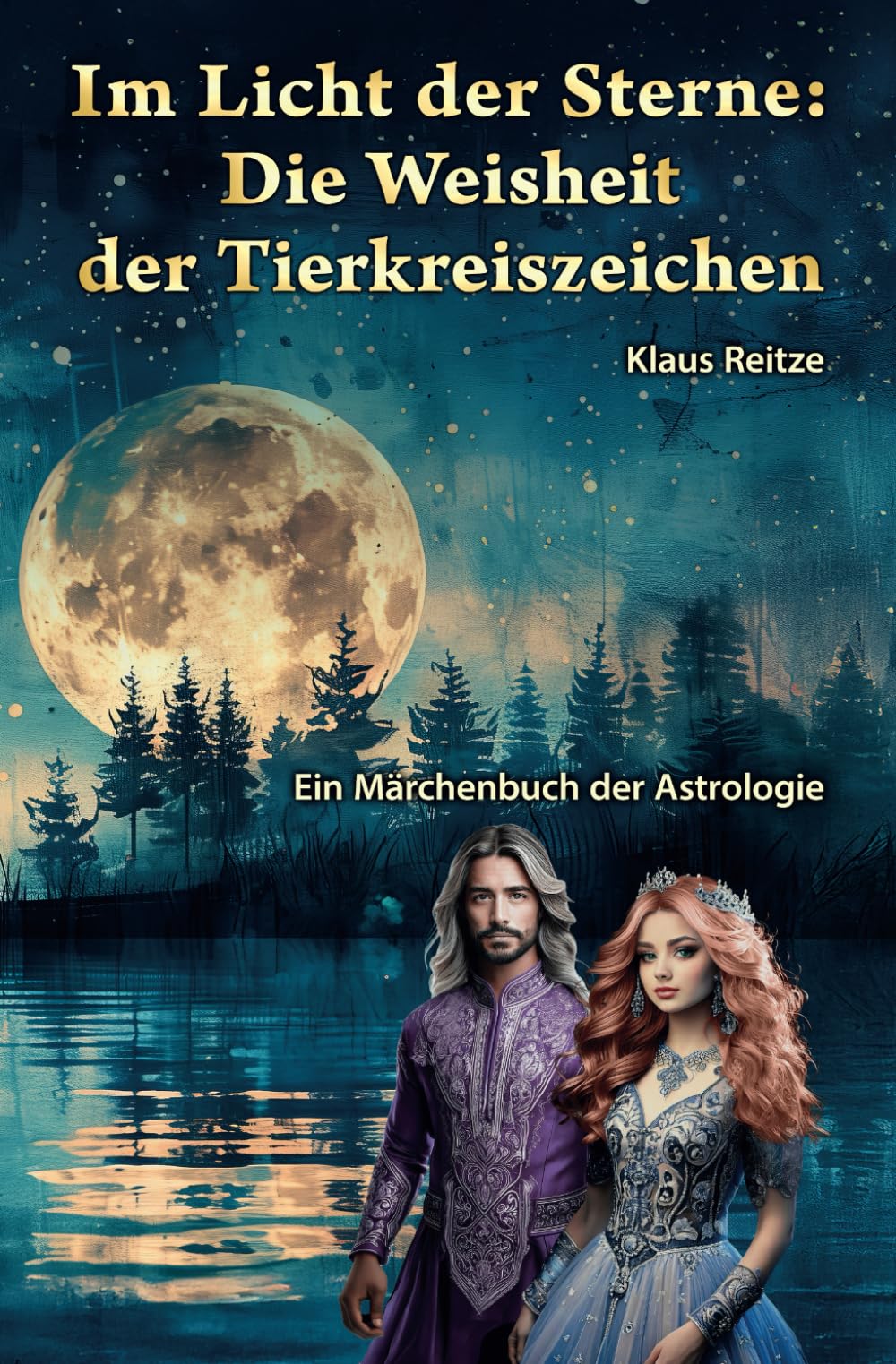 Im Licht der Sterne: Die Weisheit der Tierkreiszeichen: Ein Märchenbuch der Astrologie Fairy Tales & Legends