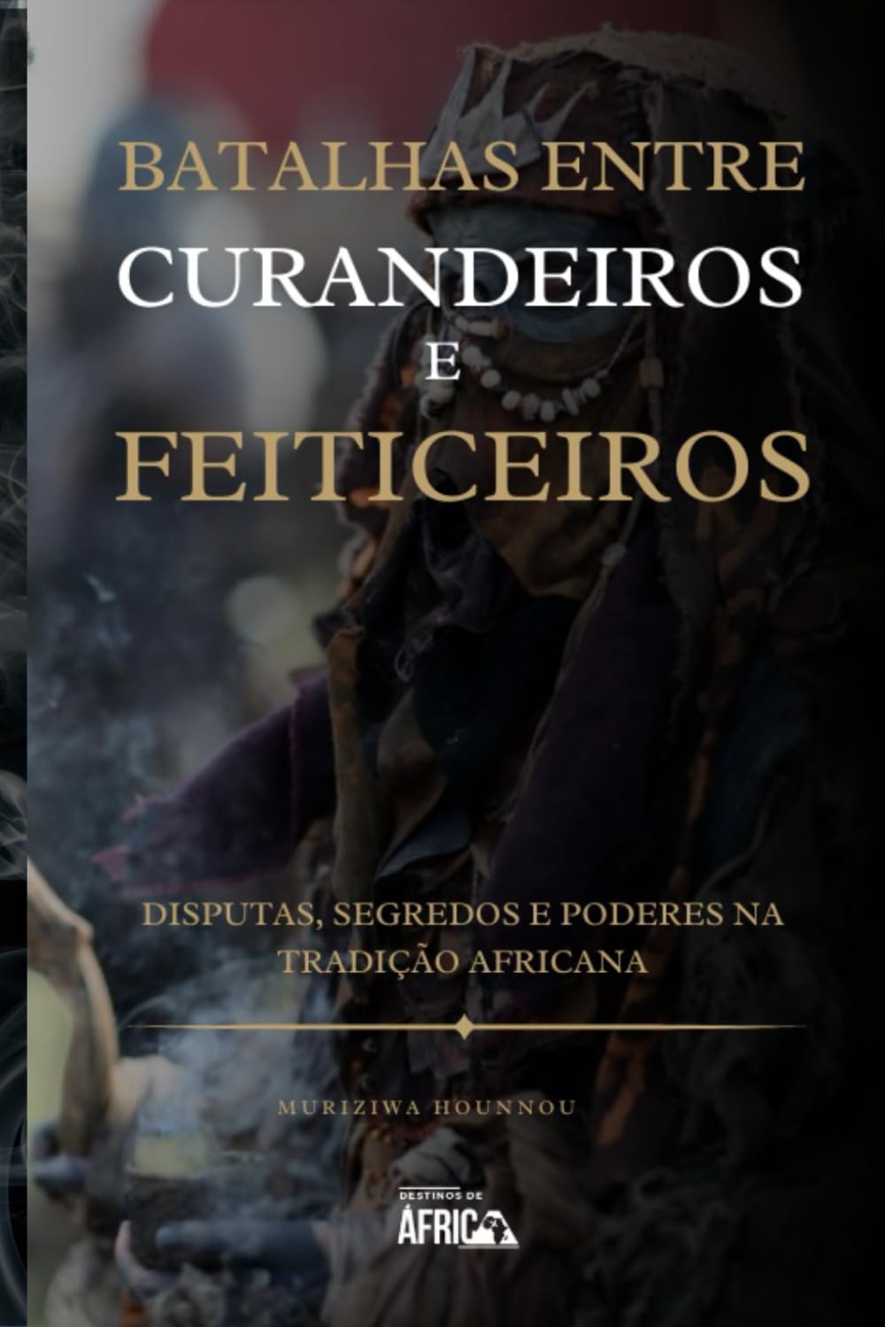 Batalhas entre curandeiros e feiticeiros: Disputas, Segredos e poderes na tradição Africana Politics & History