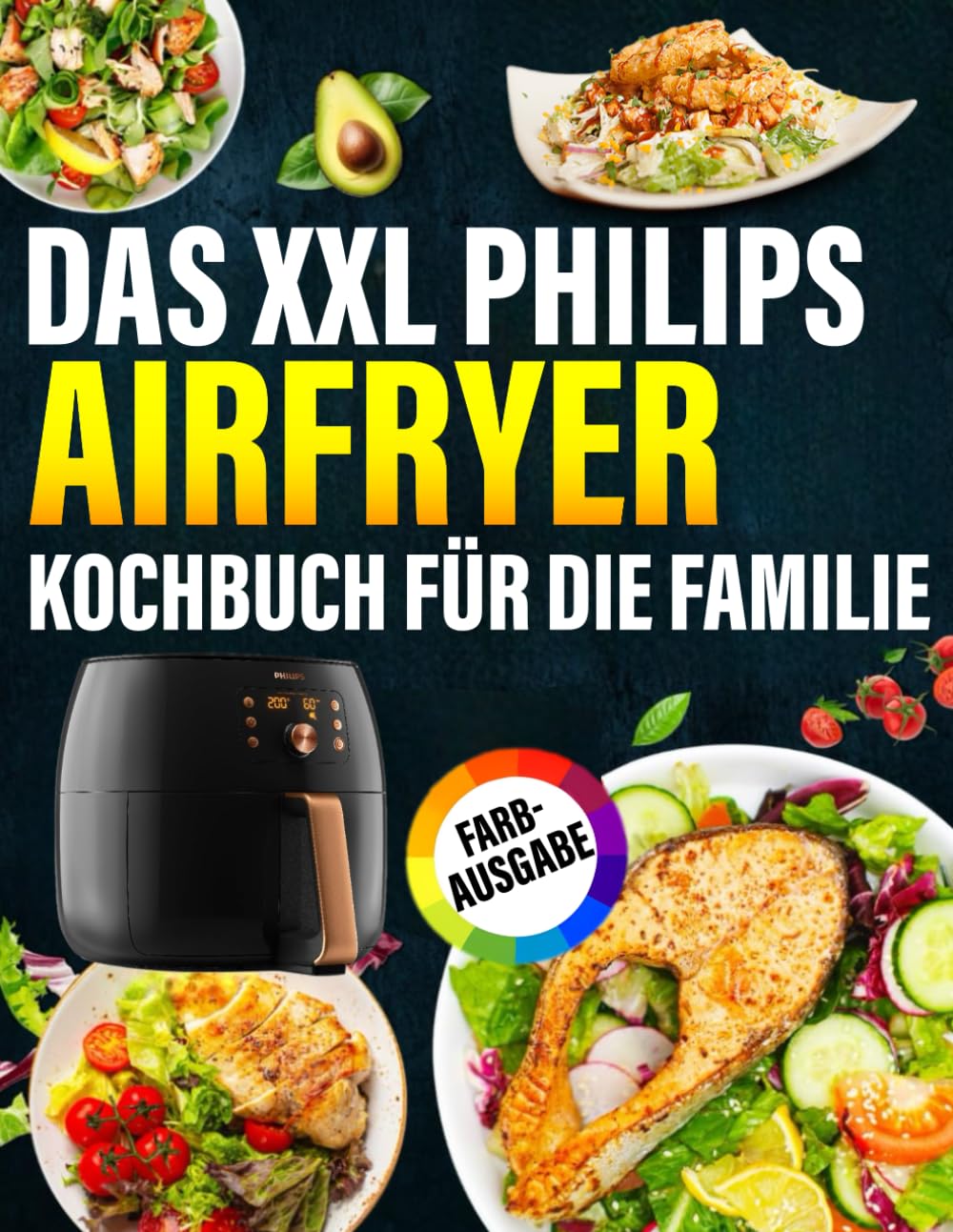 Das XXL Philips Airfryer Kochbuch für die Familie: Zahlreiche leckere Rezepte für jeden Tag - Das Airfryer Kochbuch speziell für eure Philips Heissluftfritteuse | Inkl. Tipps und Tricks Cooking & Enjoying