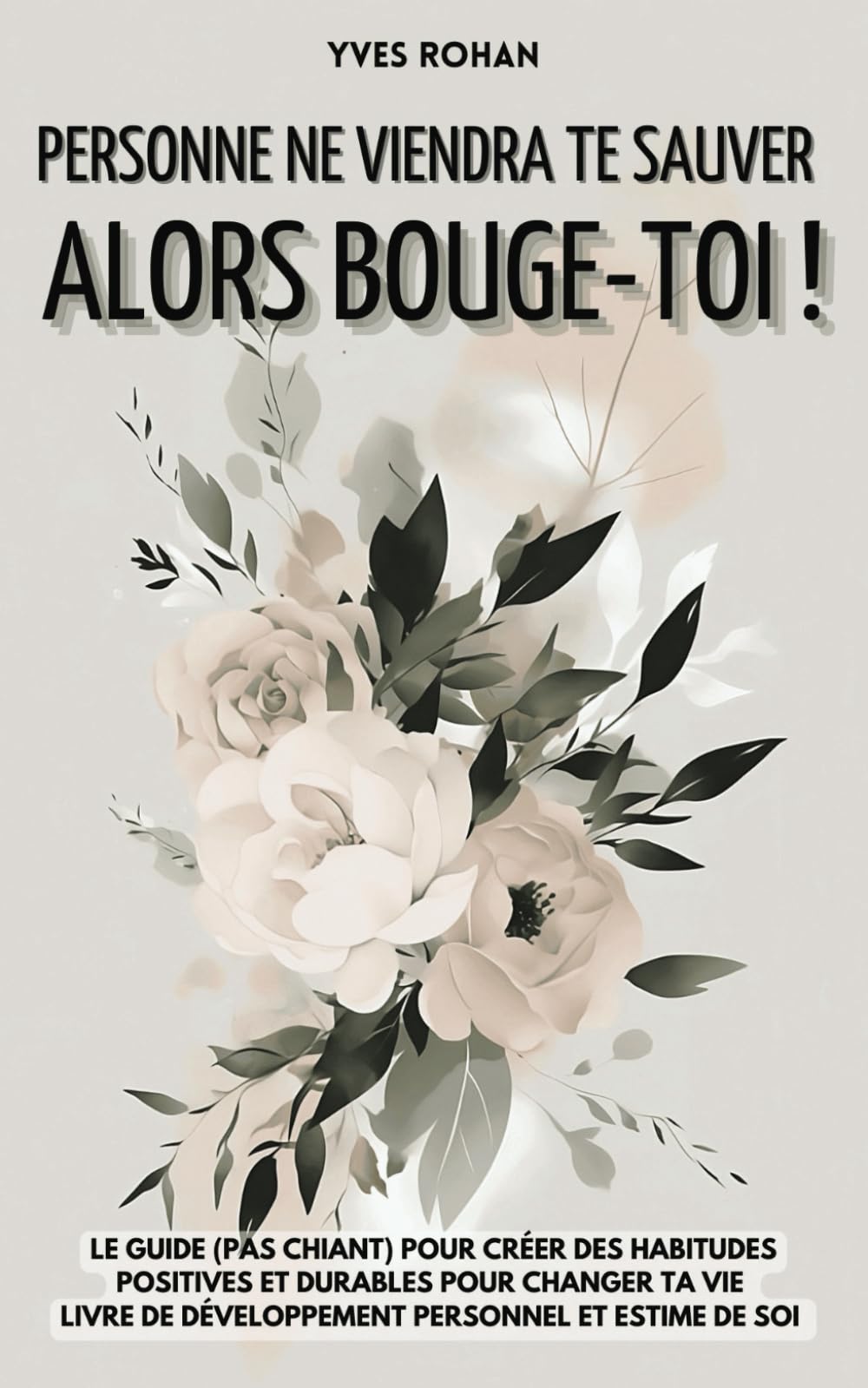 Personne ne viendra te sauver (alors bouge-toi !): Le guide (pas chiant) pour créer des habitudes positives et durables pour changer ta vie I livre de développement personnel et estime de soi book