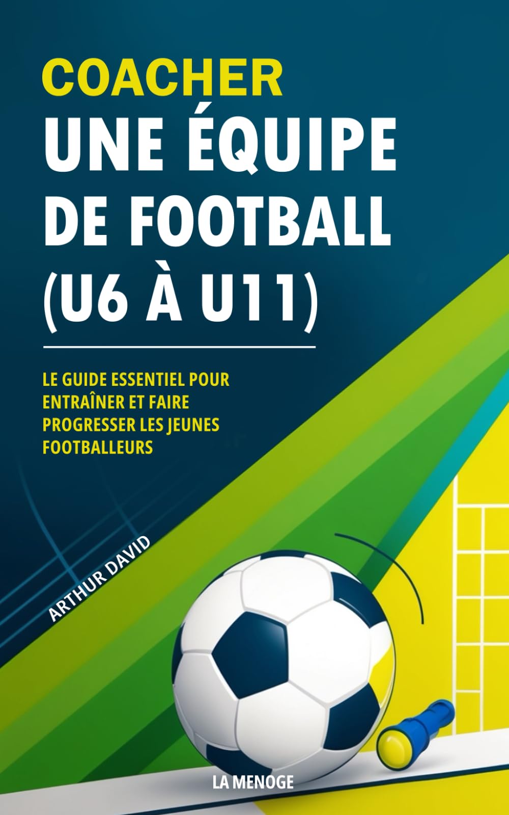 Coacher une équipe de football (U6 à U11): Le guide essentiel pour entraîner et faire progresser les jeunes footballeurs Sports Books