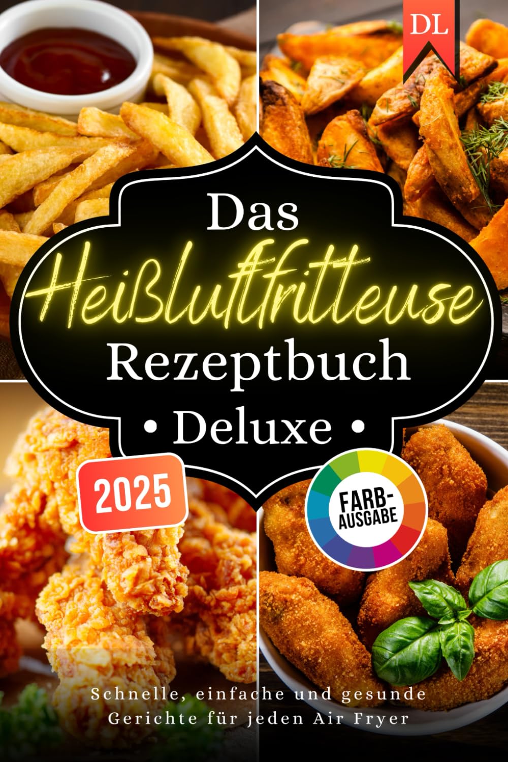 Das Heißluftfritteuse Rezeptbuch Deluxe: Schnelle, einfache und gesunde Gerichte – für alle Air Fryer Modelle geeignet Health, Nutrition & Fitness